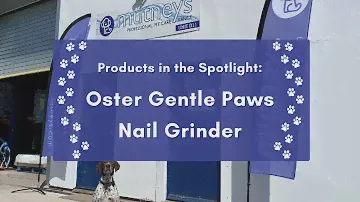 Products in the Spotlight: Oster Gentle Paws Nail Grinder