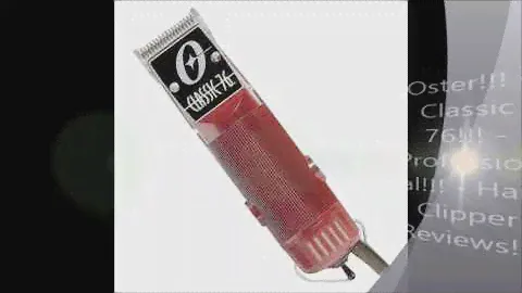 Oster Classic 76 Professional Hair Clipper!!! - Reviews, Testimonials & Prices Available!!!